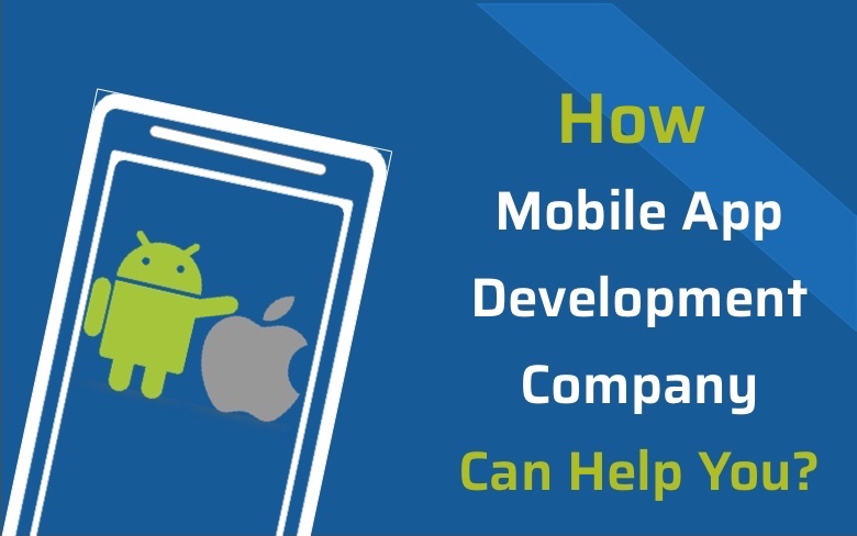 How Mobile App Development Company Can Help You?