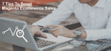 7 Tips To Boost Magento Ecommerce Sales