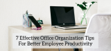 7 Effective Office Organization Tips For Better Employee Productivity